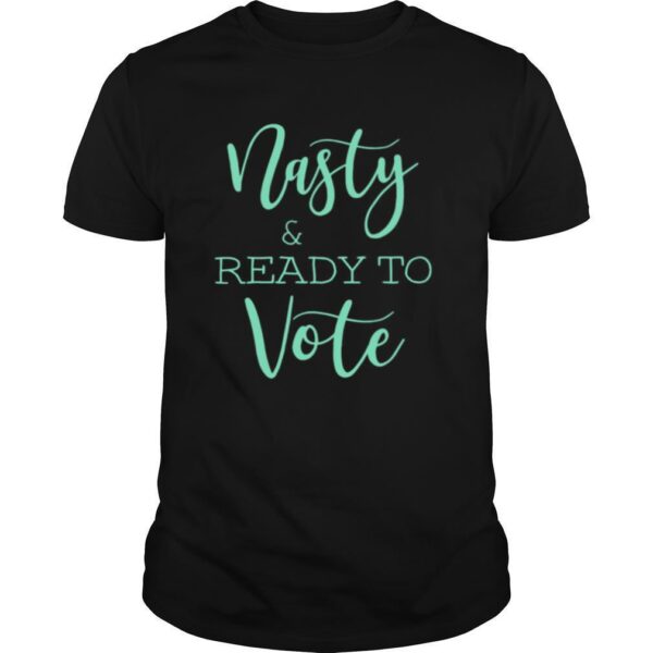 TshirtStation Nasty And Ready To Vote Shirt