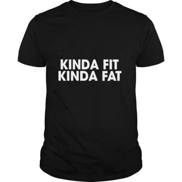 TshirtStation Kinda Fit Kinda Fat Shirt