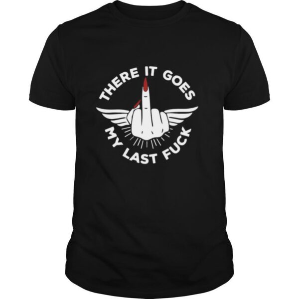 TshirtStation There It Goes My Last Fuck Shirt
