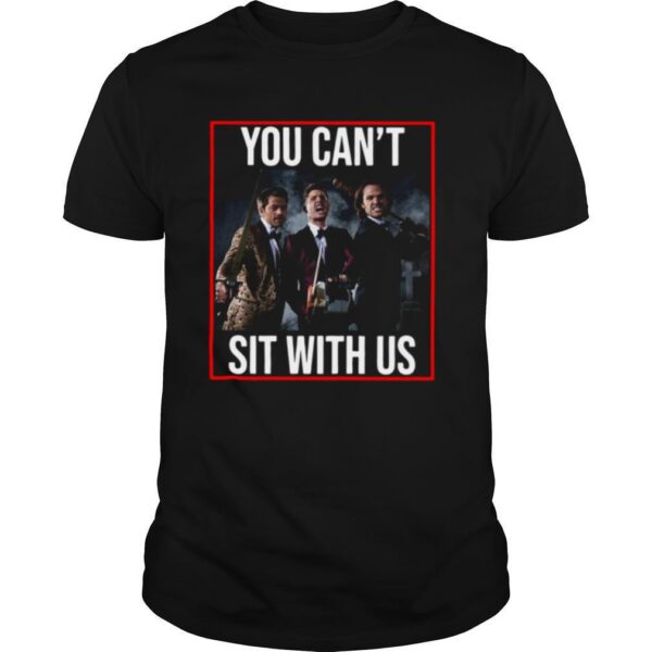 TshirtStation Supernatural You Cant Sit With Us Shirt