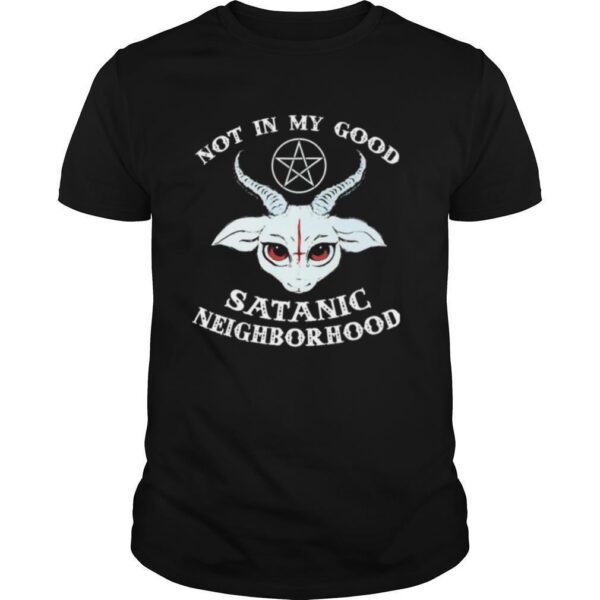 TshirtStation Gothic Not In The Good Satanic Neighborhood Shirt