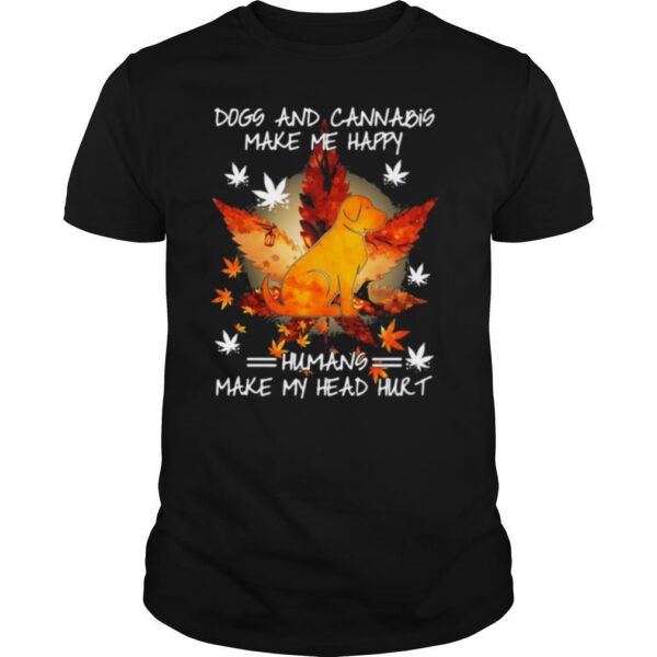 TshirtStation Dogs And Cannabis Make Me Happy Humans Make My Head Hurt Shirt