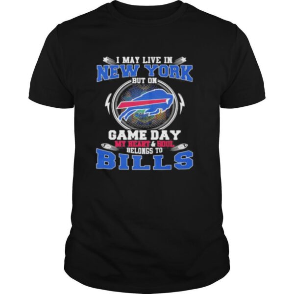 TshirtStation I May Live In New York But On Game Day My Heart And Soul Belongs To Buffalo Bills Shirt