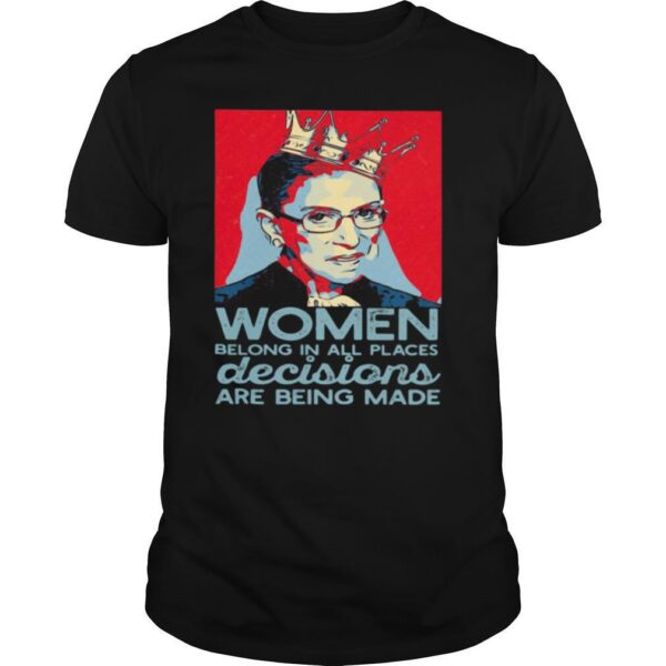 TshirtStation Ruth Bader Ginsburg Women Belong In All Places Decisions Are Being Made Shirt