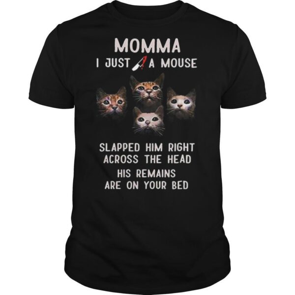 TshirtStation Momma I Just A Mouse Slapped Him Right Across The Head His Remains Are On Your Bed Shirt