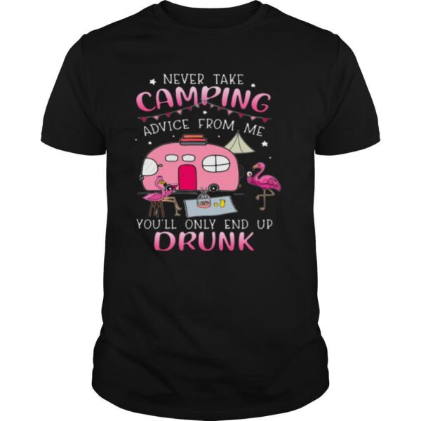 TshirtStation Never Take Camping Advice From Me Youe Ll Only End Up Drunk Shirt