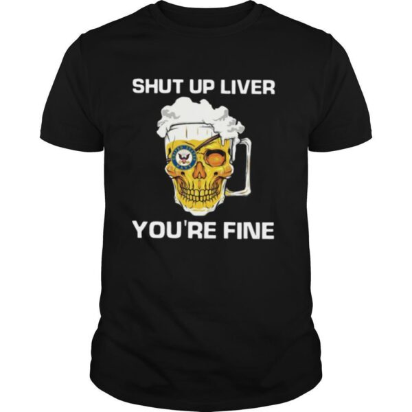 TshirtStation Beer Shut Up Liver Youre Fine Shirt