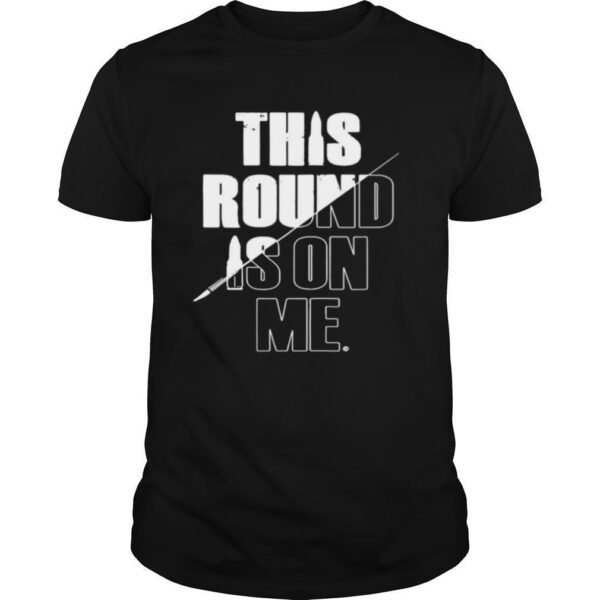 TshirtStation This Round Is On Me Shirt