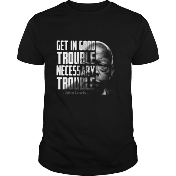 TshirtStation Get In Good Trouble Necessary Trouble John Lewis Shirt