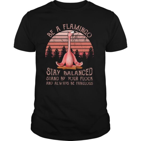 TshirtStation Flamingo Be A Flamingo Stay Balanced Stand By Your Flock And Always Be Fabulous Shirt