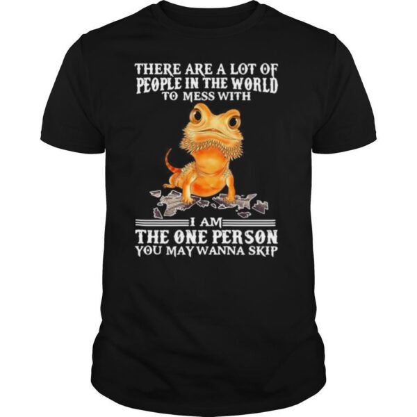 TshirtStation Salamander There Are A Lot Of People In The World To Mess With I Am The One Person You May Wanna Skip Shirt
