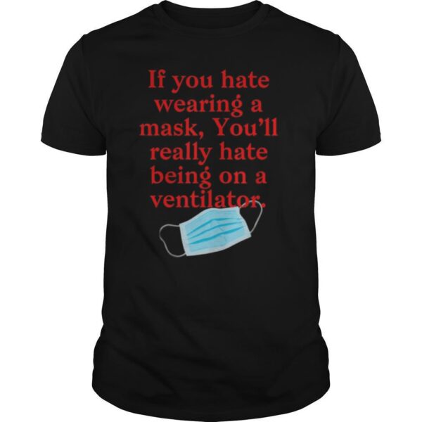TshirtStation If You Hate Wearing A Mask Youe Ll Really Hate Ventilator Shirt