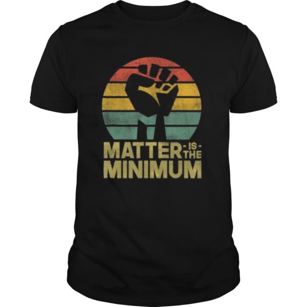 TshirtStation Matter Is The Minimum Blm Shirt