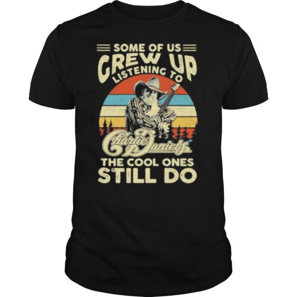 TshirtStation Some Of Us Grew Up Listening To Charlie Daniels The Cool Ones Still Do Vintage Retro Shirt