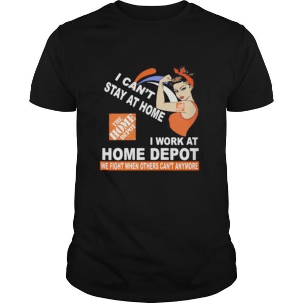 TshirtStation Strong Woman I Cane T Stay At Home I Work At Home Depot We Fight When Others Cane T Anymore Shirt