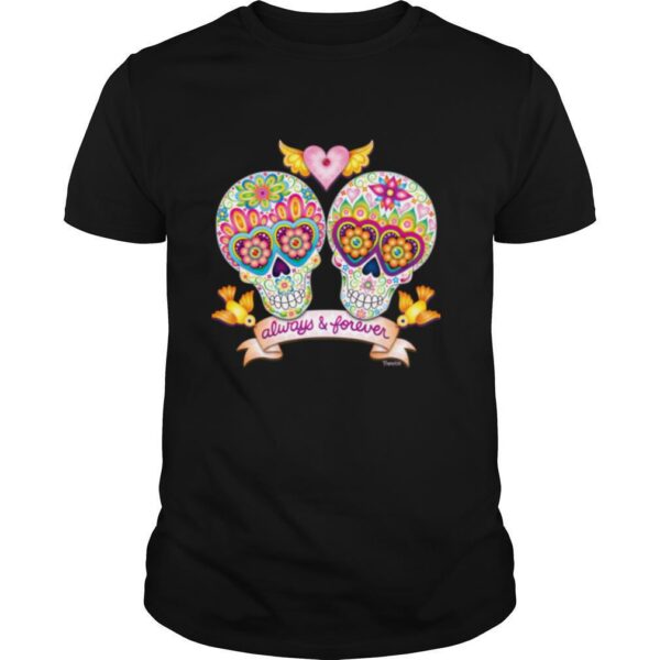 TshirtStation Always And Forever Sugar Skulls In Love Day Of The Dead Shirt