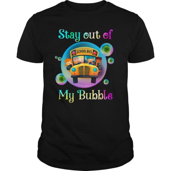 TshirtStation School Bus Stay Out Of My Bubble Shirt