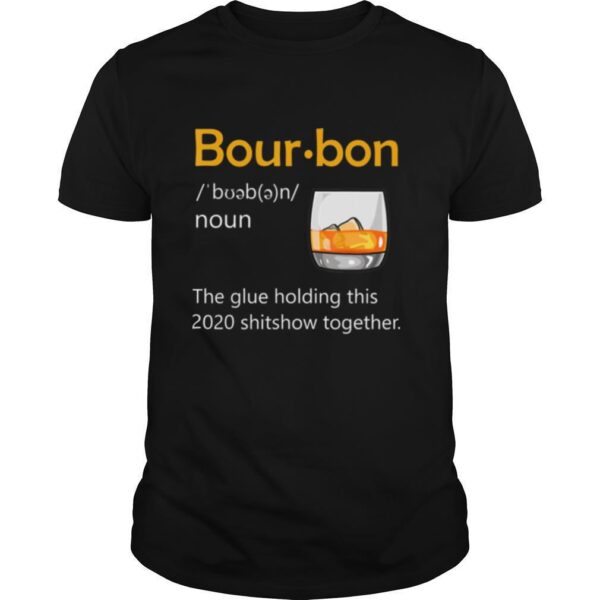 TshirtStation Bourbon The Glue Holding This Shitshow Together Shirt