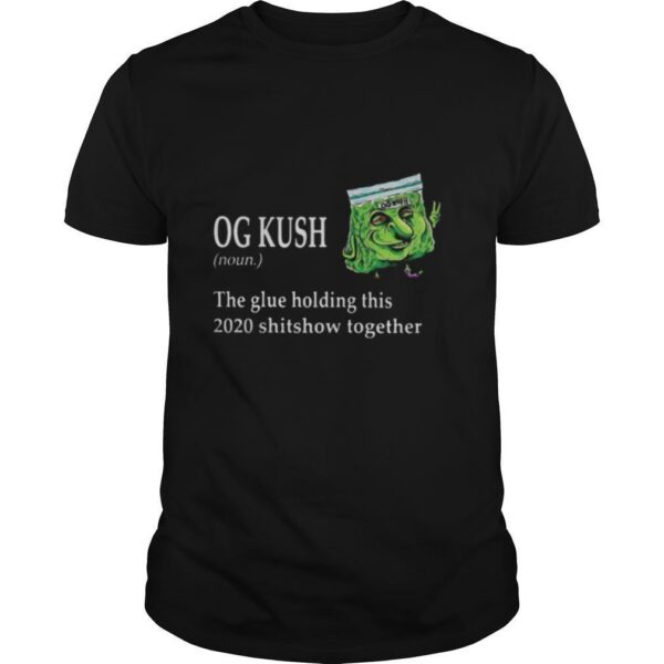 TshirtStation Og Kush Noun The Glue Holding This Shitshow Together Shirt