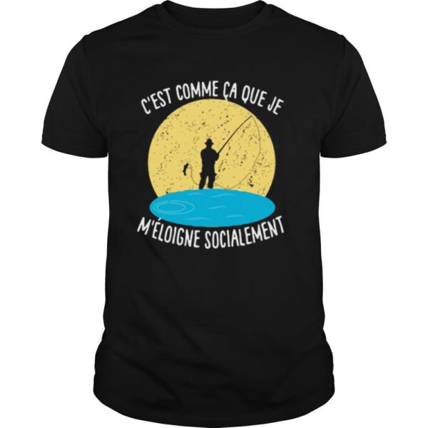 TshirtStation Ce Est Comme C A Que Je Me C A Loigne Socialement Fishing Shirt