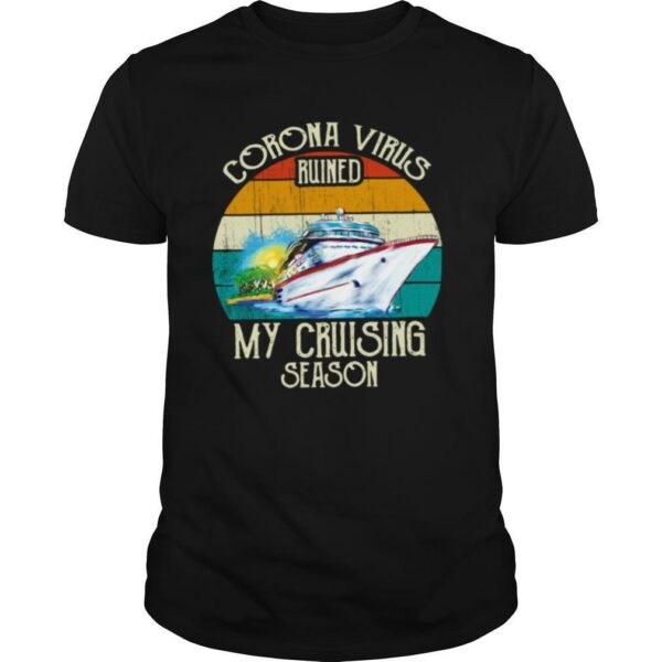 TshirtStation Corona Virus Ruined My Cruising Season Vintage Shirt