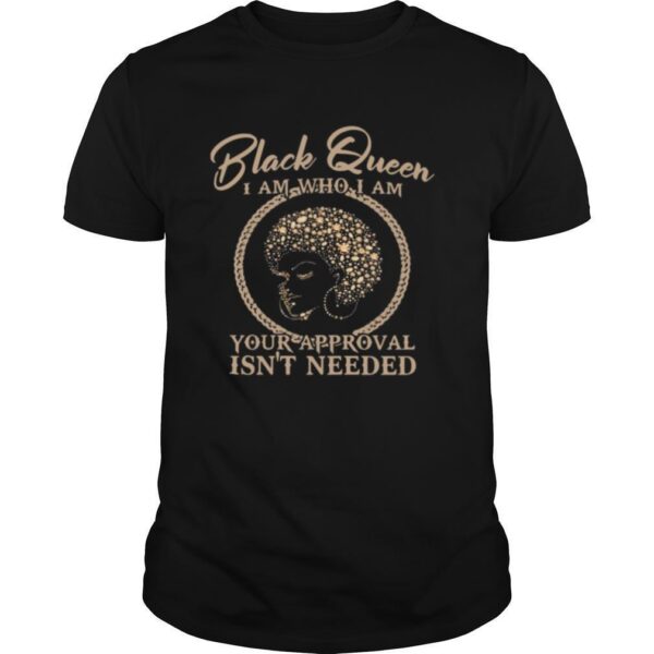 TshirtStation Black Queen I Am Who I Am Your Approval Isne T Needed Shirt