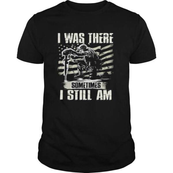 TshirtStation American Flag I Was There Sometimes I Still Am Shirt