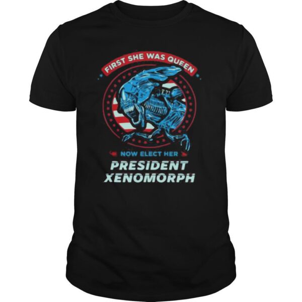 TshirtStation First She Was Queen Now Elect Her President Xenomorph Shirt