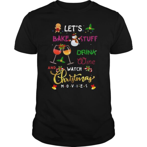 TshirtStation The Lete S Bake Stuff Drink Wine And Watch Christmas Shirt
