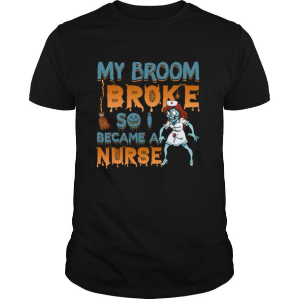 TshirtStation My Broom Broke So I Became A Nurse Halloween Shirt