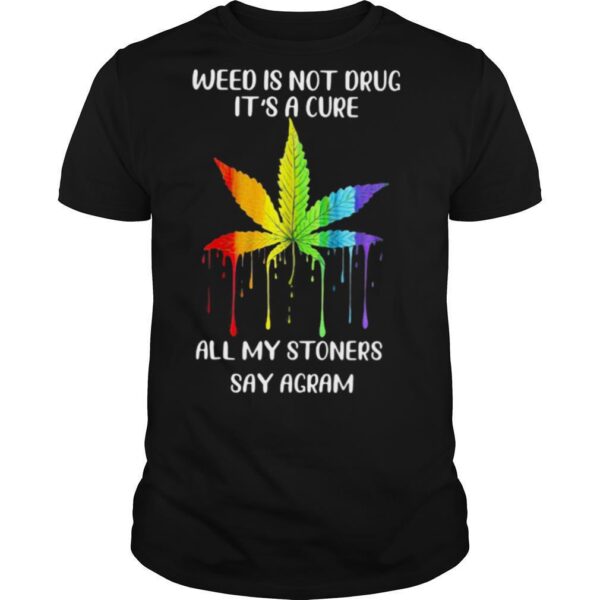 TshirtStation Lgbt Weed Is Not Drug Ite S A Cure All My Stoners Say Agram Shirt