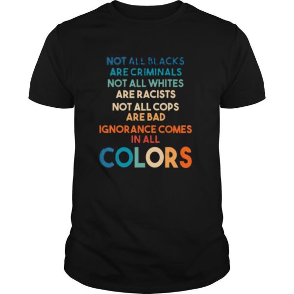 TshirtStation Ignorance Comes In All Colors Anti Racist Gift For Anyone Shirt