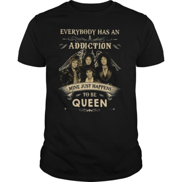TshirtStation Everybody Has An Addiction Mine Just Happens To Be Queen Shirt