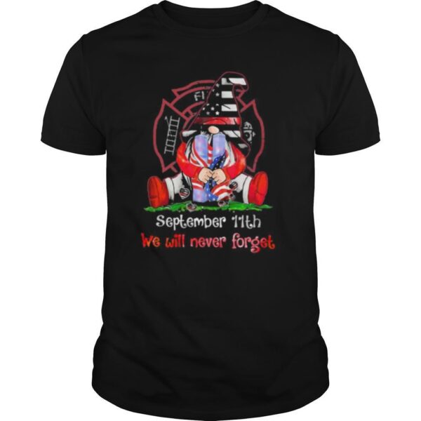 TshirtStation Gnomes September Th We Will Never Forget Firefighter Shirt
