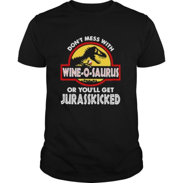 TshirtStation Done T Mess With Wine O Saurus Or Youe Ll Get Jurasskicked Shirt