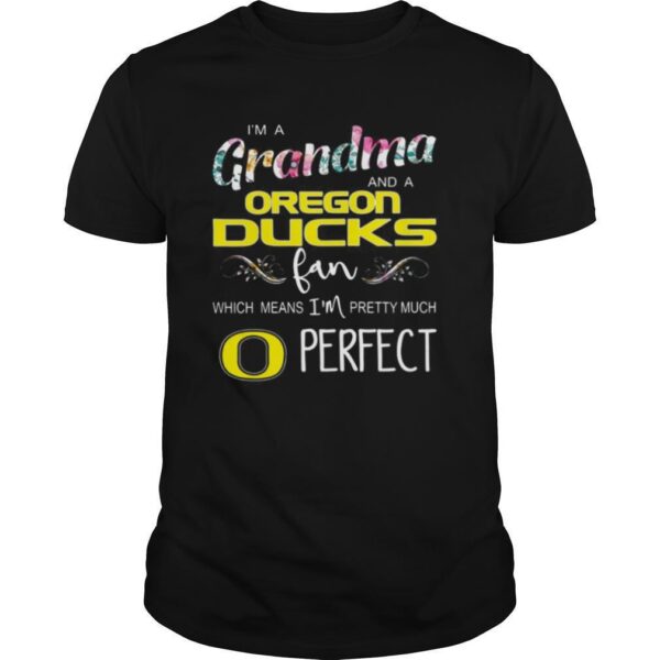 TshirtStation Floral Ie M A Grandma And A Oregon Ducks Fan Which Means Ie M Perfect Shirt
