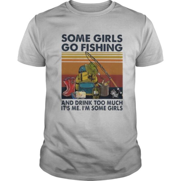 TshirtStation Some Girls Go Fishing And Drink Too Much Ite S Me Ie M Some Girls Line Vintage Retro Shirt