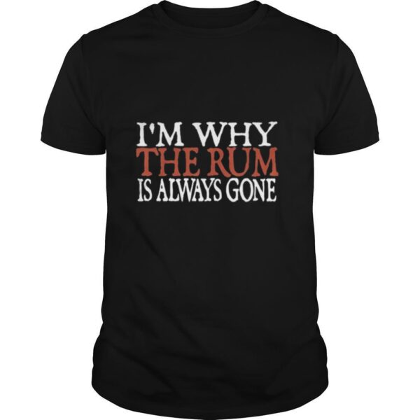 TshirtStation Ie M Why The Rum Is Always Gone Shirt