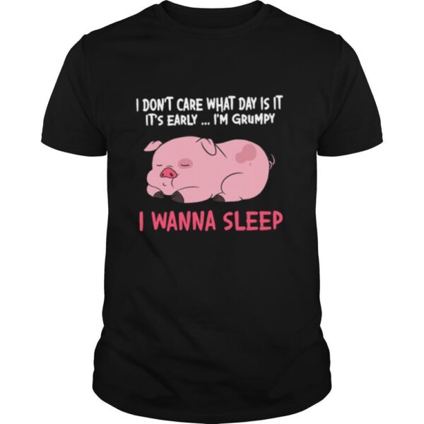 TshirtStation I Dont Care What Day Is It Its Early Im Grumpy I Wanna Sleep Shirt