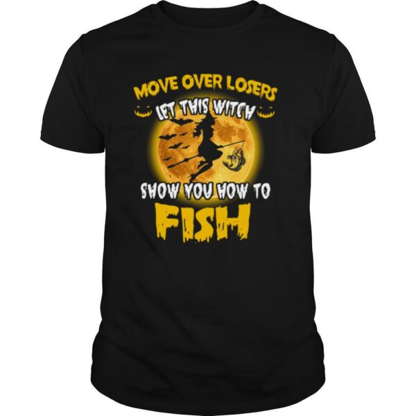 TshirtStation Move Over Losers Let This Witch Show You How To Fish Shirt