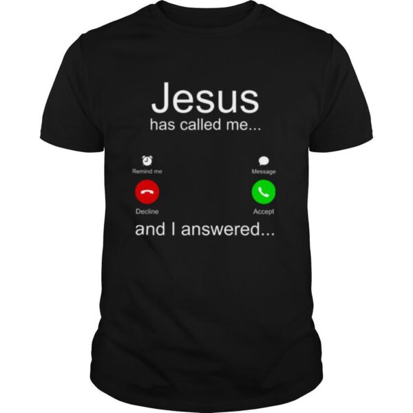 TshirtStation Jesus Has Called Me And I Answered Shirt