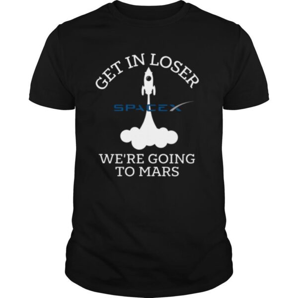TshirtStation Spacex Get In Loser Wee Re Going To Mars Shirt
