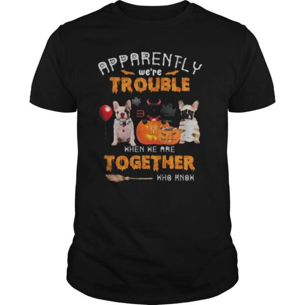 TshirtStation Halloween Apparently Wee Re Trouble When We Are Together Who Know Shirt