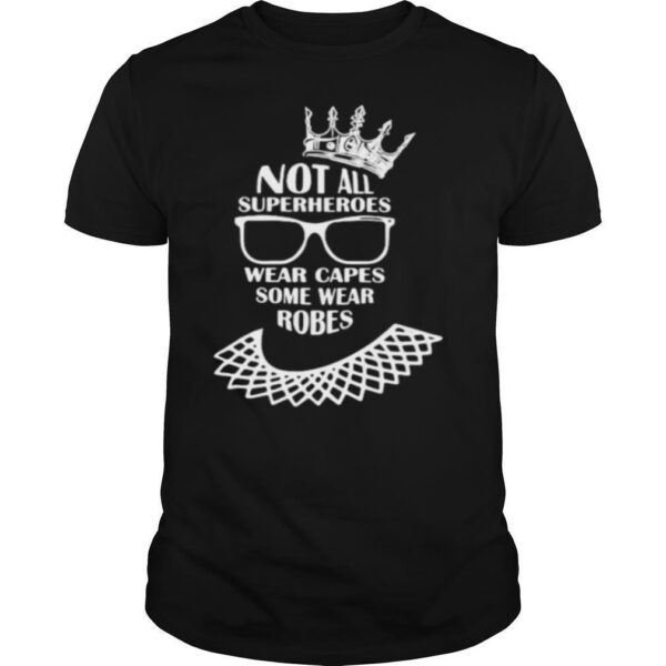 TshirtStation Not All Superheroes Wear Capes Some Wear Robes Ruth Bader Ginsburg Shirt