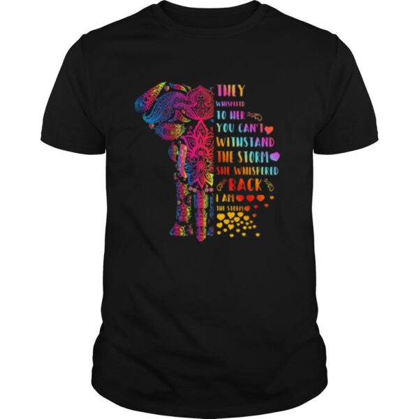 TshirtStation Elephant They Whispered To Her You Cane T Withstand The Storm She Whispered Back I Am The Storm Shirt