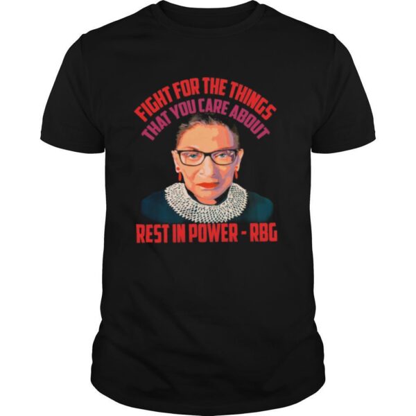 TshirtStation Fight For The Things That You Care About Rest In Power Rbg Shirt