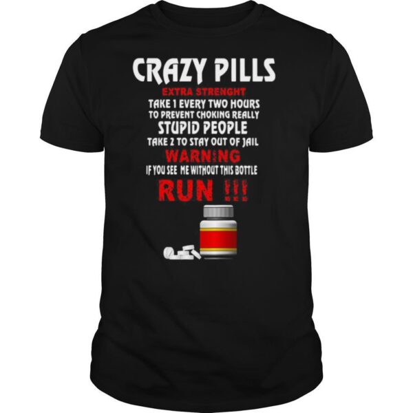TshirtStation Crazy Pills Extra Strenght Take Every Two Hours Stupid People Warning Run Shirt