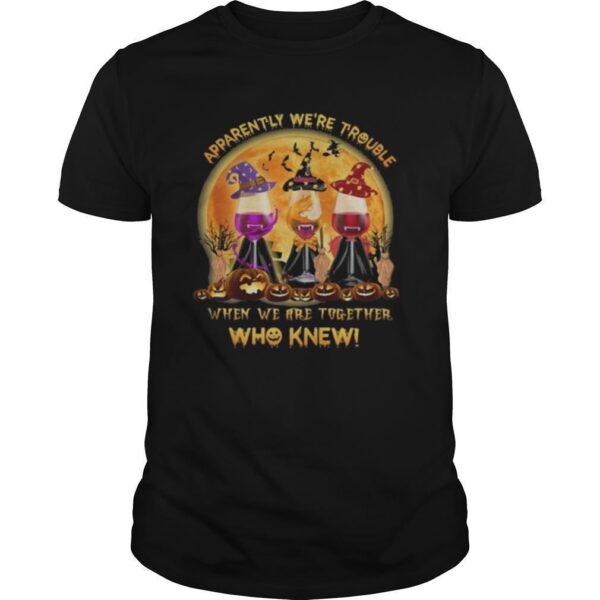 TshirtStation Apparently Wee Re Trouble When We Are Together Who Knew Wine Halloween Shirt