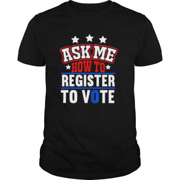 TshirtStation Ask Me How To Register To Vote Voter Registration Shirt