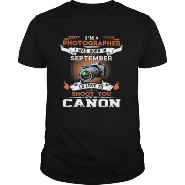 TshirtStation Ie M A Photographer I Was Born In September Ie D Love To Shoot You With My Canon Shirt